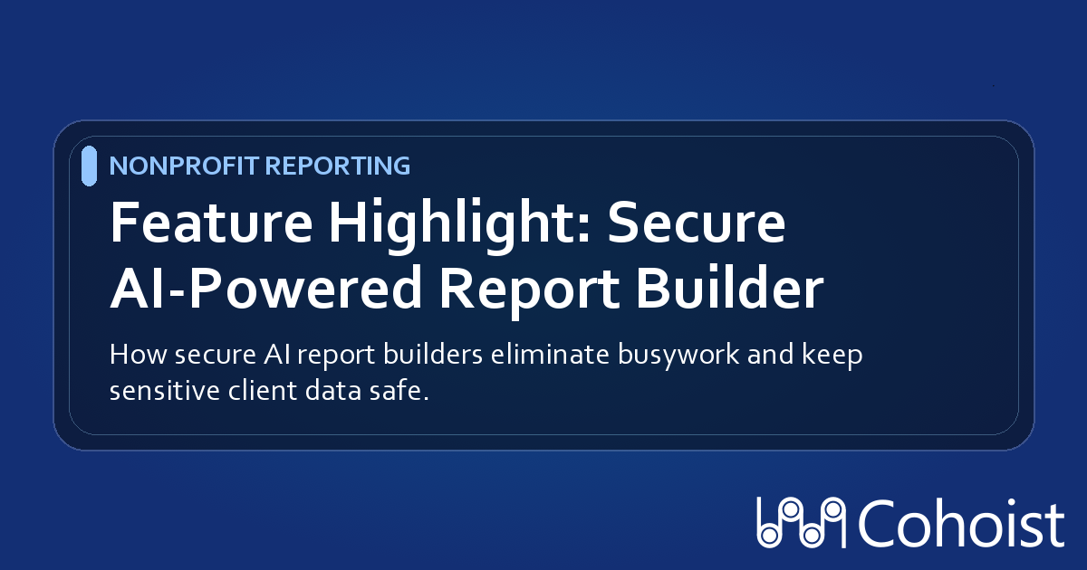 Secure AI-Powered Report Builder: Faster Reporting for Human Service Organizations